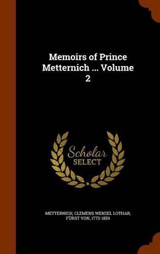 Cover image for Memoirs of Prince Metternich ... Volume 2
