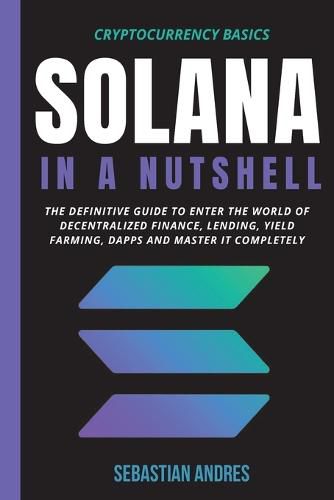 Cover image for Solana in a Nutshell: The definitive guide to enter the world of decentralized finance, Lending, Yield Farming, Dapps and master it completely