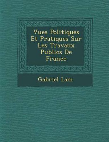 Vues Politiques Et Pratiques Sur Les Travaux Publics de France