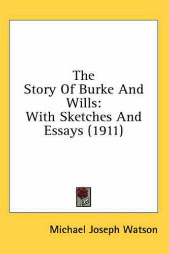 The Story of Burke and Wills: With Sketches and Essays (1911)