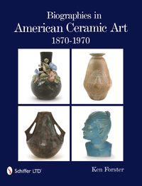 Cover image for Biographies in American Ceramic Art: 1870-1970