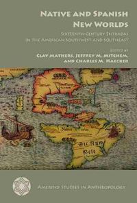 Cover image for Native and Spanish New Worlds: Sixteenth-Century Entradas in the American Southwest and Southeast