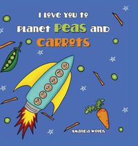 Cover image for I Love You to Planet Peas and Carrots