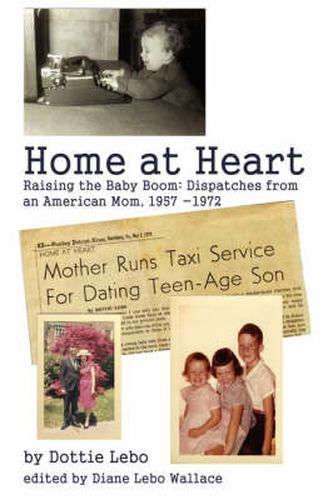 Cover image for Home at Heart: Raising the Baby Boom:Dispatches from an American Mom, 1957-1972