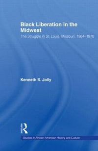 Cover image for Black Liberation in the Midwest: The Struggle in St. Louis, Missouri, 1964-1970