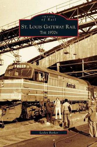 Cover image for St. Louis Gateway Rail: The 1970s