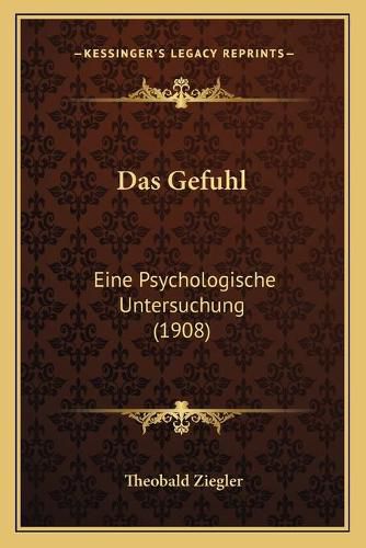 Das Gefuhl: Eine Psychologische Untersuchung (1908)