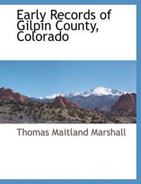 Cover image for Early Records of Gilpin County, Colorado