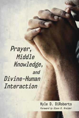 Cover image for Prayer, Middle Knowledge, and Divine-Human Interaction