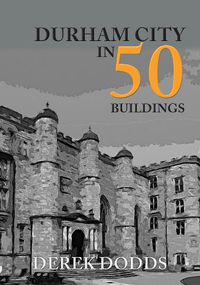 Cover image for Durham City in 50 Buildings