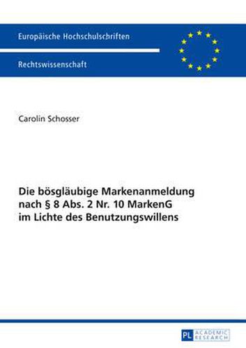Cover image for Die Boesglaeubige Markenanmeldung Nach  8 Abs. 2 Nr. 10 Markeng Im Lichte Des Benutzungswillens
