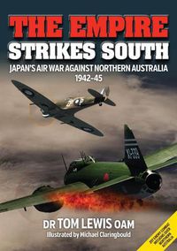 Cover image for The Empire Strikes South: Japan'S Air War Against Northern Australia 1942-45 (Second Edition)