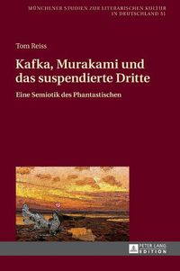 Cover image for Kafka, Murakami Und Das Suspendierte Dritte: Eine Semiotik Des Phantastischen