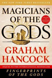 Cover image for Magicians of the Gods: Updated and Expanded Edition - Sequel to the International Bestseller Fingerprints of the Gods