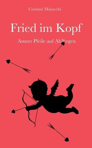 Cover image for Fried im Kopf: Amors Pfeile auf Abwegen