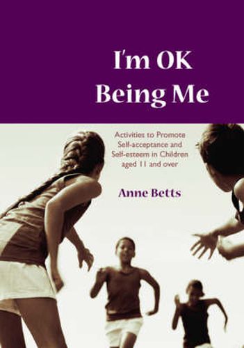 Cover image for I'm Okay Being Me: Activities to Promote Self-acceptance and Self-esteem in Young People aged 12 to 18 years