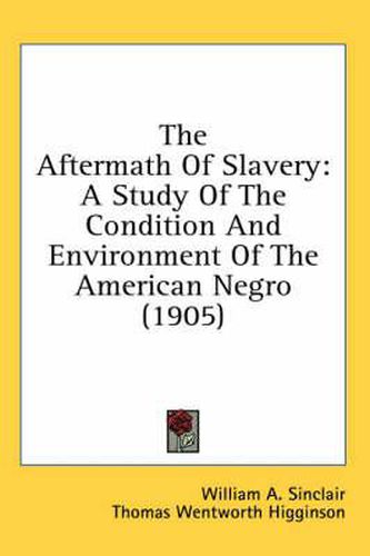 The Aftermath of Slavery: A Study of the Condition and Environment of the American Negro (1905)