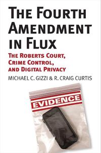 Cover image for The Fourth Amendment in Flux: The Roberts Court, Crime Control, and Digital Privacy