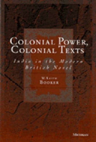 Cover image for Colonial Power, Colonial Texts: India in the Modern British Novel