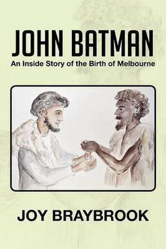 Cover image for John Batman: An Inside Story of the Birth of Melbourne