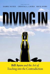 Cover image for Diving In: Bill Ayers and the Art of Teaching into the Contradiction