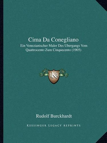 Cover image for Cima Da Conegliano: Ein Venezianischer Maler Des Ubergangs Vom Quattrocento Zum Cinquecento (1905)