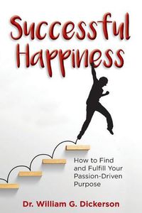 Cover image for Successful Happiness: How to Find and Fulfill Your Passion-Driven Purpose