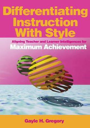 Cover image for Differentiating Instruction with Style: Aligning Teacher and Learner Intelligences for Maximum Achievement