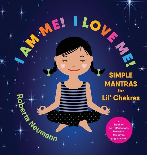 Cover image for I Am Me! I Love Me!: Simple Mantras for Lil' Chakras