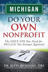 Cover image for Michigan Do Your Own Nonprofit: The ONLY GPS You Need for 501c3 Tax Exempt Approval