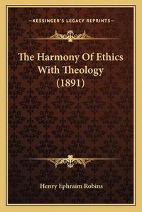 Cover image for The Harmony of Ethics with Theology (1891)