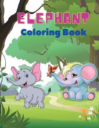 Cover image for Elephant Coloring Book: Elephant Coloring Book for Kids: Easy Activity Book for Boys, Girls and Toddlers,20 pictures of happy elephants and Bonus coloring numbers from 1 pin to 10.