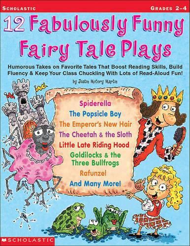 Cover image for 12 Fabulously Funny Fairy Tale Plays: Humorous Takes on Favorite Tales That Boost Reading Skills, Build Fluency & Keep Your Class Chuckling with Lots of Read-Aloud Fun!