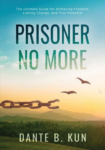 Cover image for Prisoner No More: The Ultimate Guide for Achieving Freedom, Lasting Change, and True Potential