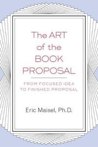 Cover image for The Art of the Book Proposal: From Focused Idea to Finished Proposal