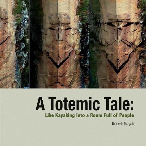 Cover image for A Totemic Tale: Like Kayaking Into a Room Full of People