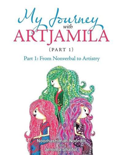 Cover image for My Journey with Artjamila (Part 1): Part 1: from Nonverbal to Artistry (New Edition)