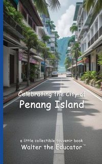 Cover image for Celebrating the City of Penang Island