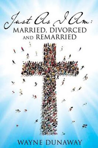 Cover image for Just as I Am: Married, Divorced and Remarried