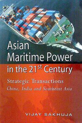 Cover image for Asian Maritime Power in the 21st Century: Strategic Transactions: China, India and Southeast Asia