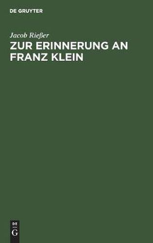 Zur Erinnerung an Franz Klein: Gedenkworte, Gesprochen Auf Dem Deutschen Juristentag in Koeln Am 13. September 1926 Im Auftrag Der Standigen Deputation