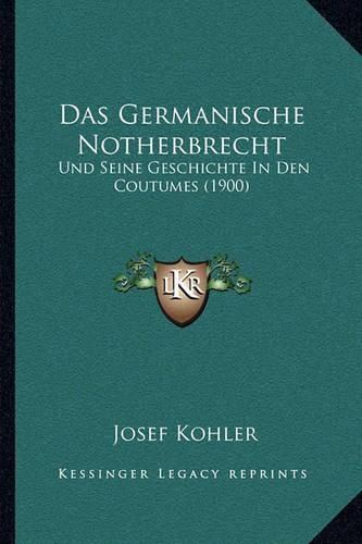 Cover image for Das Germanische Notherbrecht: Und Seine Geschichte in Den Coutumes (1900)