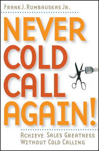 Cover image for Never Cold Call Again: Achieve Sales Greatness without Cold Calling