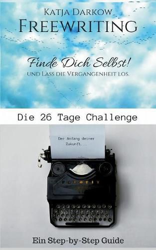 Cover image for Freewriting Finde Dich Selbst und lass die Vergangenheit los: Die 26 Tage Challenge