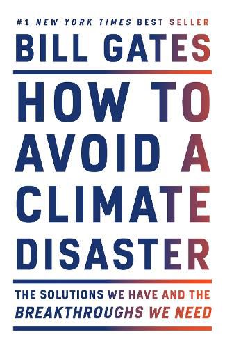 Cover image for How to Avoid a Climate Disaster: The Solutions We Have and the Breakthroughs We Need