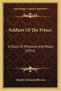 Cover image for Soldiers of the Prince: A Story of Missions and Peace (1916)