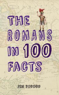 Cover image for The Romans in 100 Facts