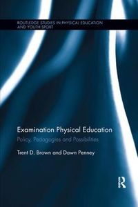 Cover image for Examination Physical Education: Policy, Practice and Possibilities