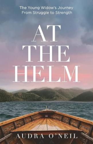 Cover image for At the Helm: The Young Widow's Journey from Struggle to Strength