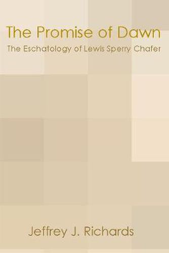 Promise of Dawn: The Eschatology of Lewis Sperry Chafer